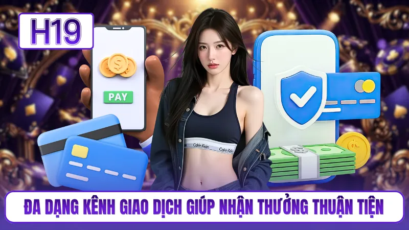 Đa dạng kênh giao dịch giúp nhận thưởng thuận tiện