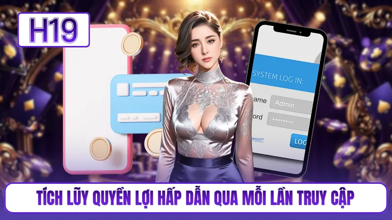 Tích lũy quyền lợi hấp dẫn qua mỗi lần truy cập